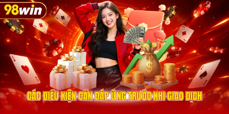 Các điều kiện cần đáp ứng trước khi giao dịch