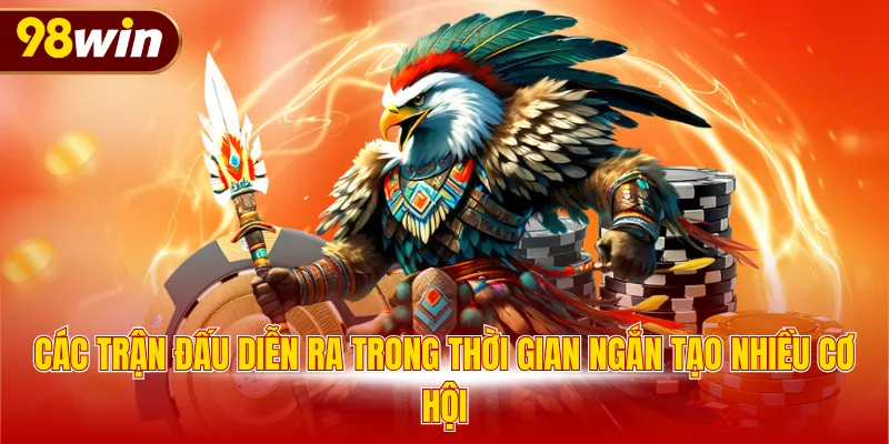 Các trận đấu diễn ra trong thời gian ngắn tạo nhiều cơ hội