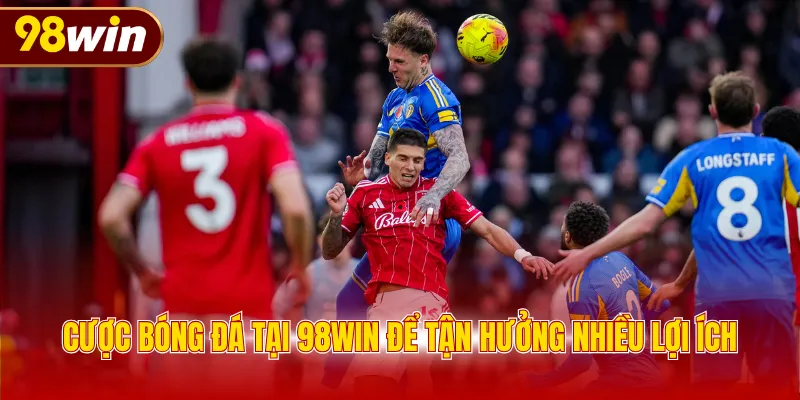 Cược bóng đá tại 98WIN để tận hưởng nhiều lợi ích