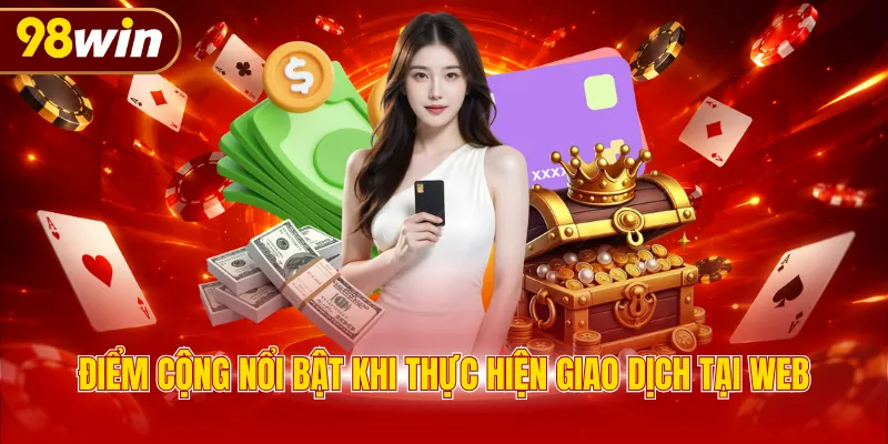 Điểm cộng nổi bật khi thực hiện giao dịch tại web
