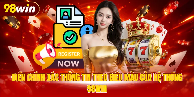 Điền chính xác thông tin theo biểu mẫu của hệ thống 98WIN