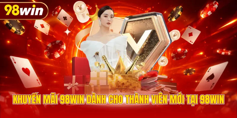 Khuyến mãi 98WIN dành cho thành viên mới tại 98WIN