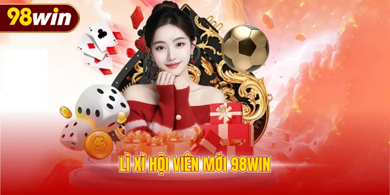 Lì xì hội viên mới 98WIN