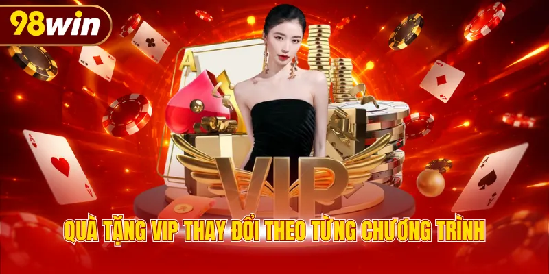 Quà tặng VIP thay đổi theo từng chương trình
