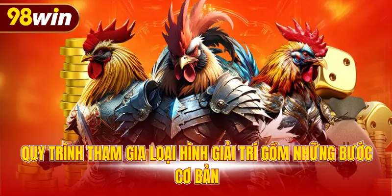 Quy trình tham gia loại hình giải trí gồm những bước cơ bản