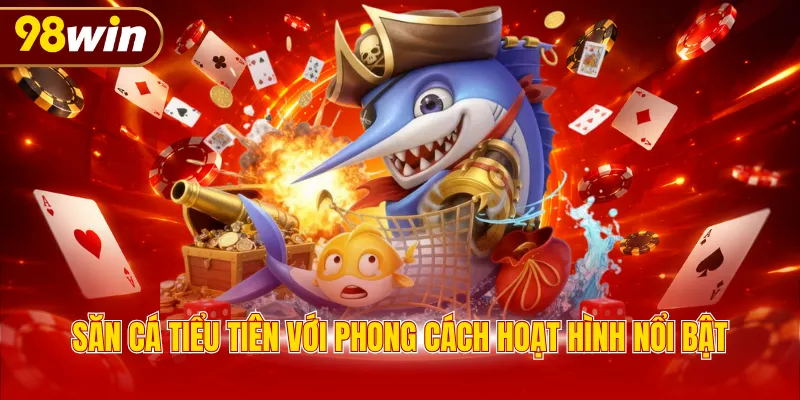 Săn cá tiểu tiên với phong cách hoạt hình nổi bật