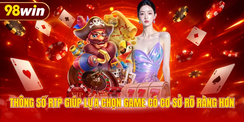 Thông số RTP giúp lựa chọn game có cơ sở rõ ràng hơn