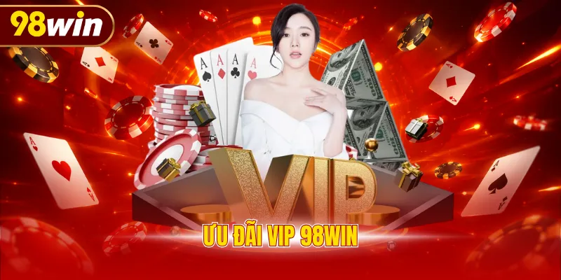 Ưu đãi VIP 98WIN