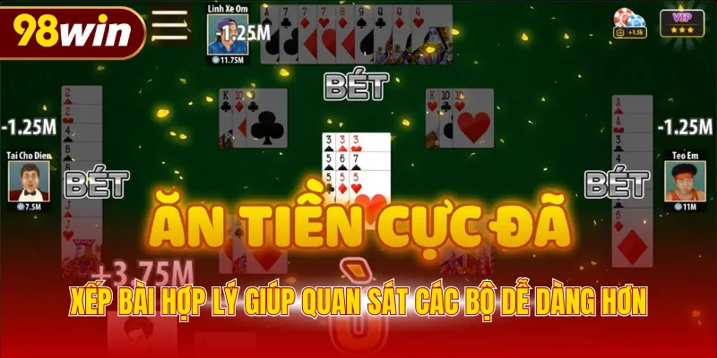 Xếp bài hợp lý giúp quan sát các bộ dễ dàng hơn